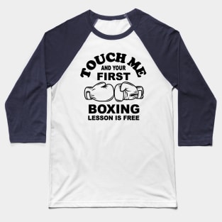 Touch me and your first boxing lesson is free Baseball T-Shirt
